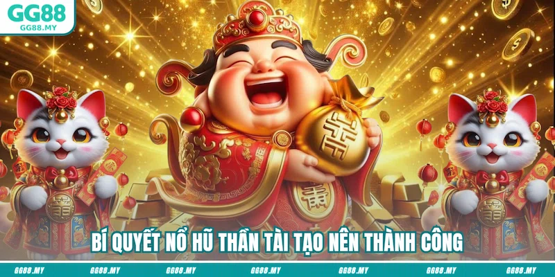 Bí quyết nổ hũ thần tài tạo nên thành công