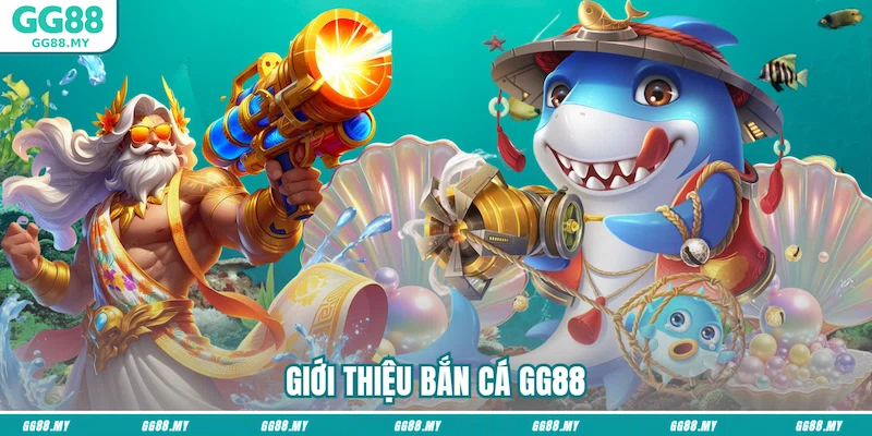 Giới thiệu bắn cá GG88